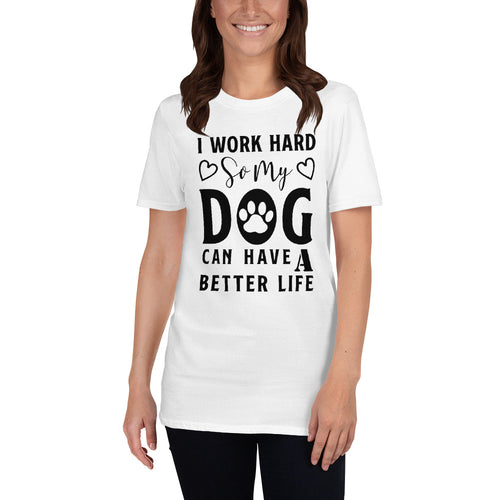 Buy I Work Hard So My Dog Can Have A Better Life T-Shirt for Women in White